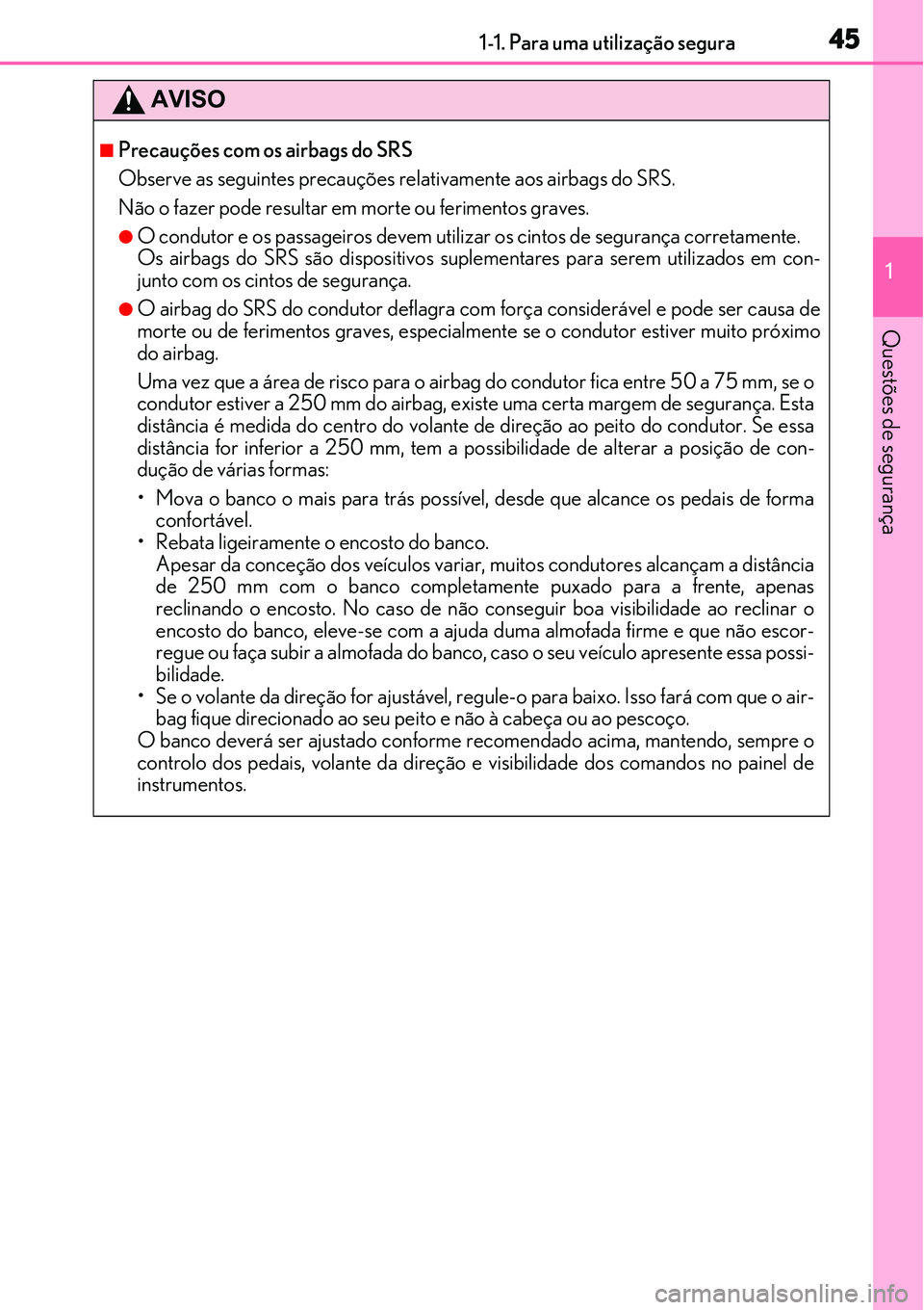 Lexus IS300h 2017 Manual do proprietário (in Portuguese) 451-1. Para uma utilização segura
1
Questões de segurança
AVISO
nPrecauções com os airbags do SRS
Observe as seguintes precauções relativamente aos airbags do SRS.
Não o fazer pode resultar Lexus IS300h 2017 Manual do proprietário (in Portuguese) 451-1. Para uma utilização segura
1
Questões de segurança
AVISO
nPrecauções com os airbags do SRS
Observe as seguintes precauções relativamente aos airbags do SRS.
Não o fazer pode resultar