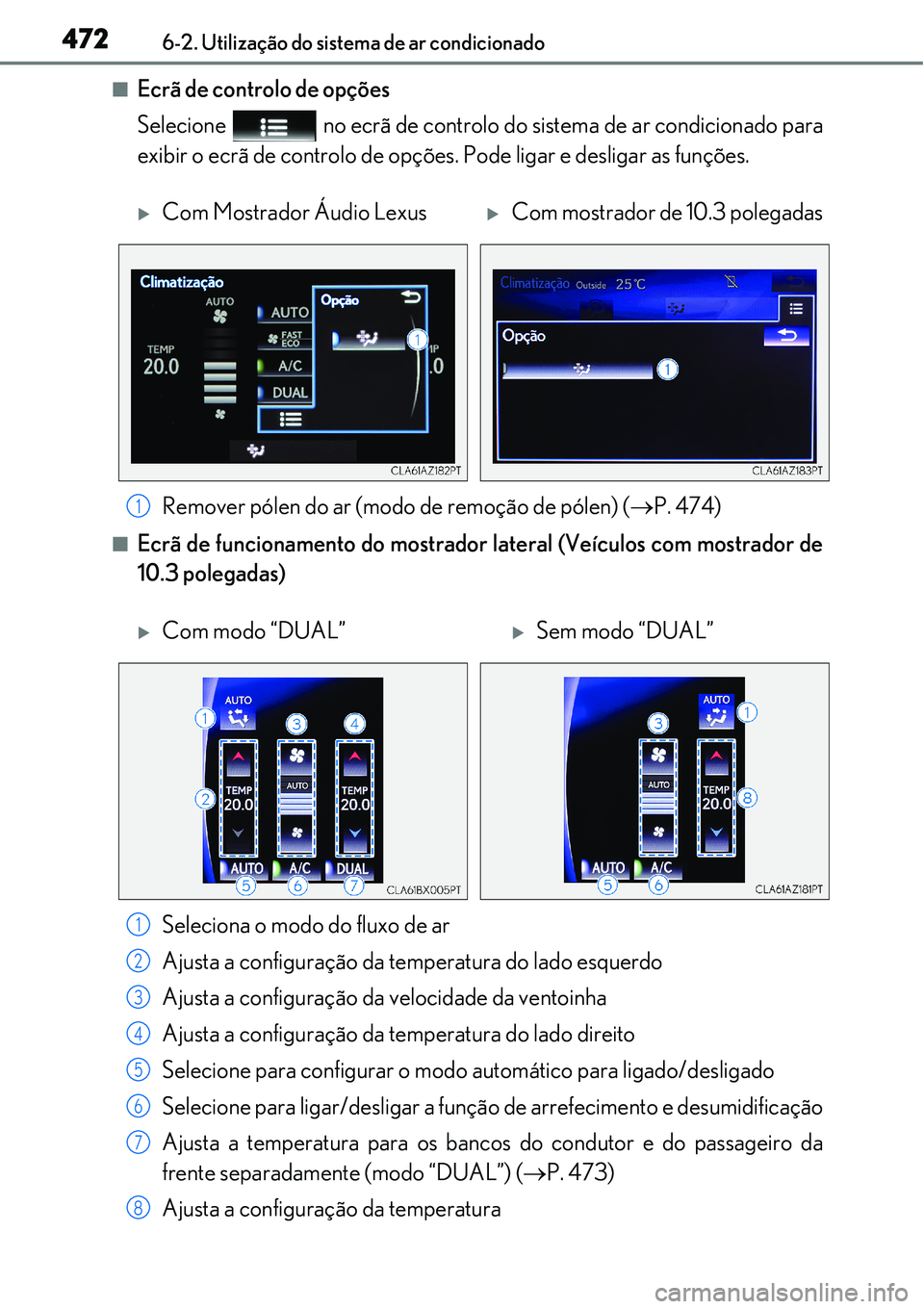 Lexus IS300h 2017  Manual do proprietário (in Portuguese) 4726-2. Utilização do sistema de ar condicionado
nEcrã de controlo de opções
Selecione   no ecrã de controlo do sistema de ar condicionado para
exibir o ecrã de controlo de opções. Pode ligar
