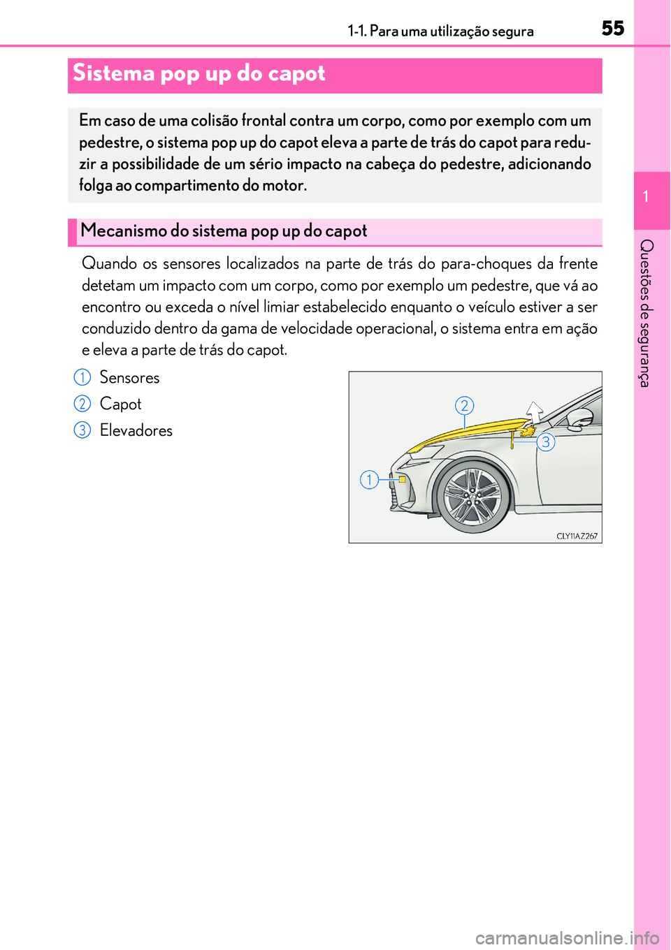 Lexus IS300h 2017 Manual do proprietário (in Portuguese) 551-1. Para uma utilização segura
1
Questões de segurança
Quando os sensores localizados na parte de trás do para-choques da frente
detetam um impacto com um corpo, como por exemplo um pedestre, Lexus IS300h 2017 Manual do proprietário (in Portuguese) 551-1. Para uma utilização segura
1
Questões de segurança
Quando os sensores localizados na parte de trás do para-choques da frente
detetam um impacto com um corpo, como por exemplo um pedestre,