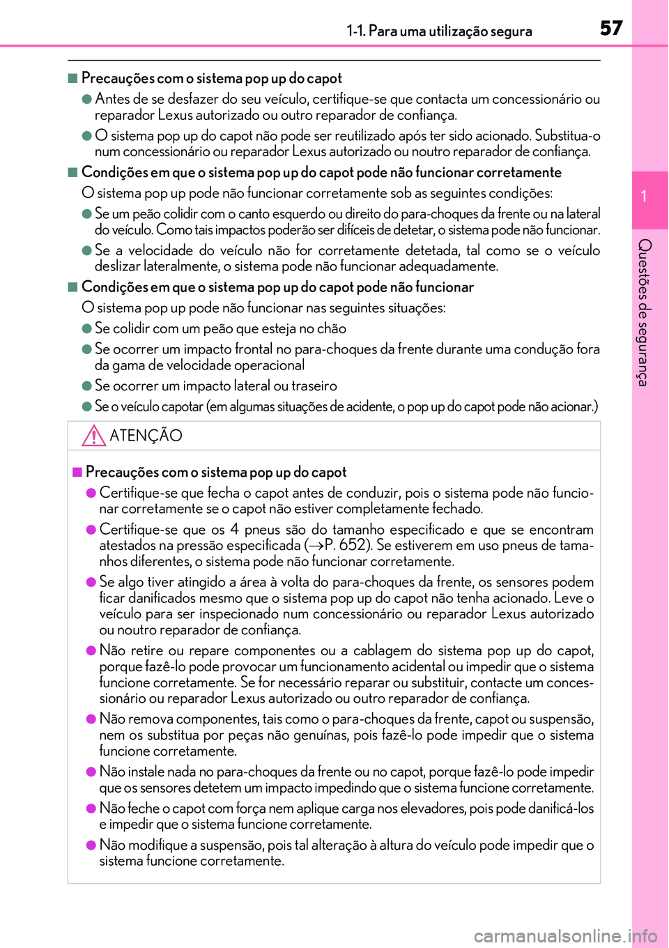 Lexus IS300h 2017 Manual do proprietário (in Portuguese) 571-1. Para uma utilização segura
1
Questões de segurança
nPrecauções com o sistema pop up do capot
lAntes de se desfazer do seu veículo, certifique-se que contacta um concessionário ou
repara Lexus IS300h 2017 Manual do proprietário (in Portuguese) 571-1. Para uma utilização segura
1
Questões de segurança
nPrecauções com o sistema pop up do capot
lAntes de se desfazer do seu veículo, certifique-se que contacta um concessionário ou
repara