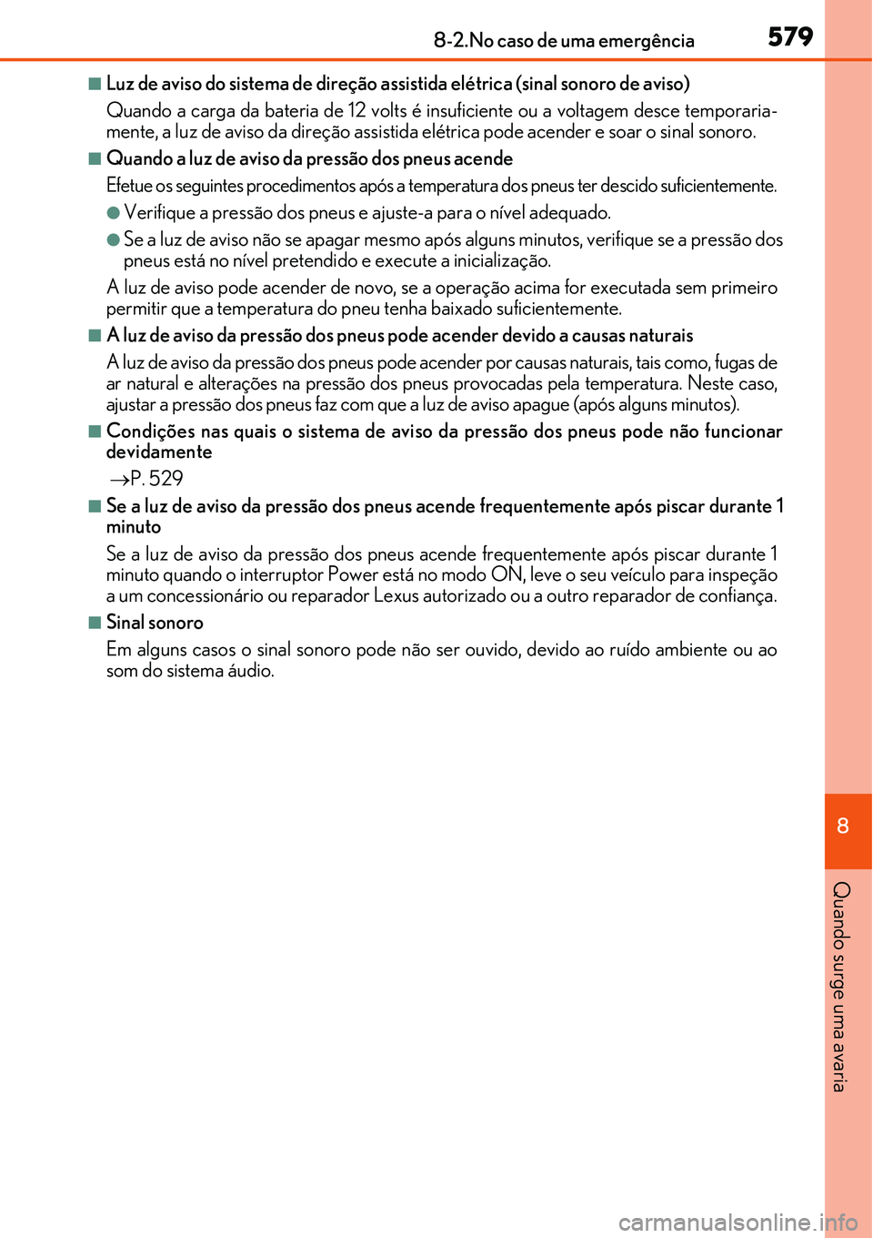 Lexus IS300h 2017 Manual do proprietário (in Portuguese) 5798-2.No caso de uma emergência
8
Quando surge uma avaria
nLuz de aviso do sistema de direção assistida elétrica (sinal sonoro de aviso)
Quando a carga da bateria de 12 volts é insuficiente ou a Lexus IS300h 2017 Manual do proprietário (in Portuguese) 5798-2.No caso de uma emergência
8
Quando surge uma avaria
nLuz de aviso do sistema de direção assistida elétrica (sinal sonoro de aviso)
Quando a carga da bateria de 12 volts é insuficiente ou a