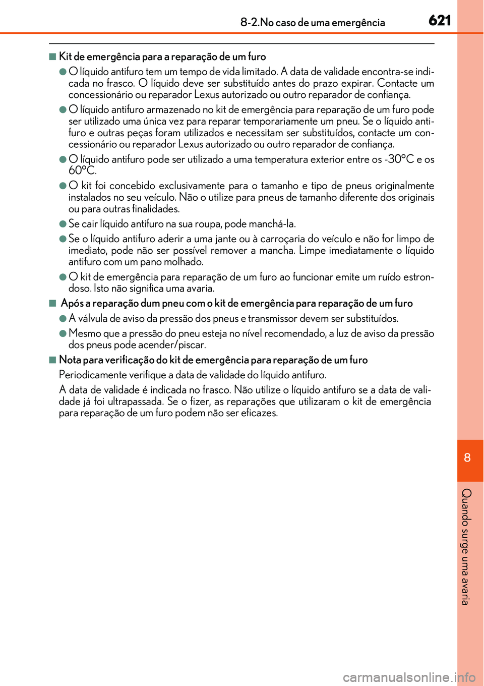 Lexus IS300h 2017  Manual do proprietário (in Portuguese) 6218-2.No caso de uma emergência
8
Quando surge uma avaria
nKit de emergência para a reparação de um furo
lO líquido antifuro tem um tempo de vida limitado. A data de validade encontra-se indi-
c