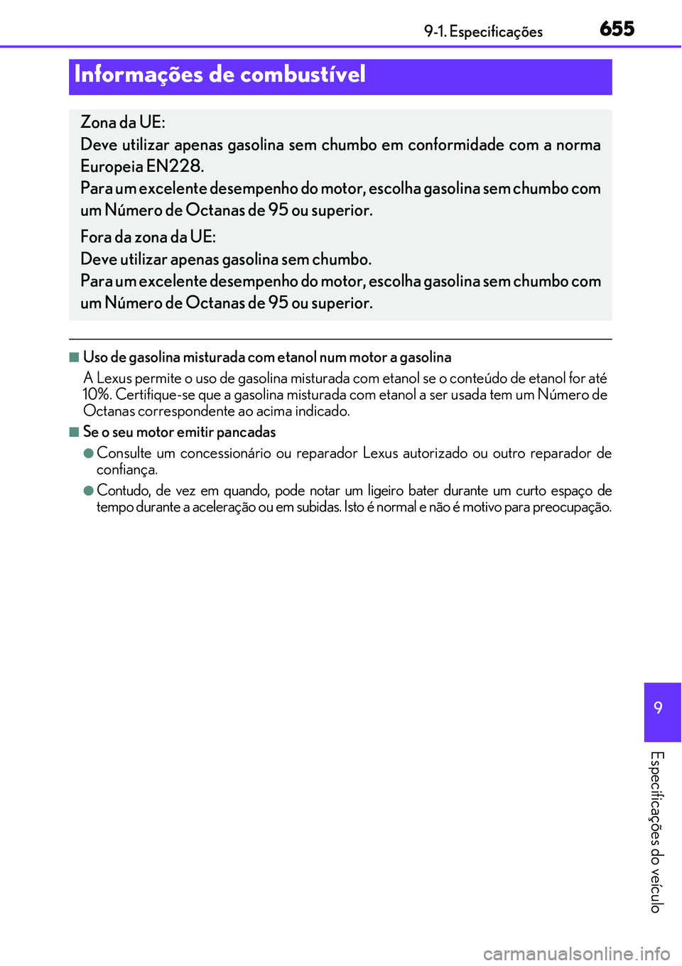 Lexus IS300h 2017 Manual do proprietário (in Portuguese) 6559-1. Especificações
9
Especificações do veículo
nUso de gasolina misturada com etanol num motor a gasolina
A Lexus permite o uso de gasolina misturada com etanol se o conteúdo de etanol for a Lexus IS300h 2017 Manual do proprietário (in Portuguese) 6559-1. Especificações
9
Especificações do veículo
nUso de gasolina misturada com etanol num motor a gasolina
A Lexus permite o uso de gasolina misturada com etanol se o conteúdo de etanol for a