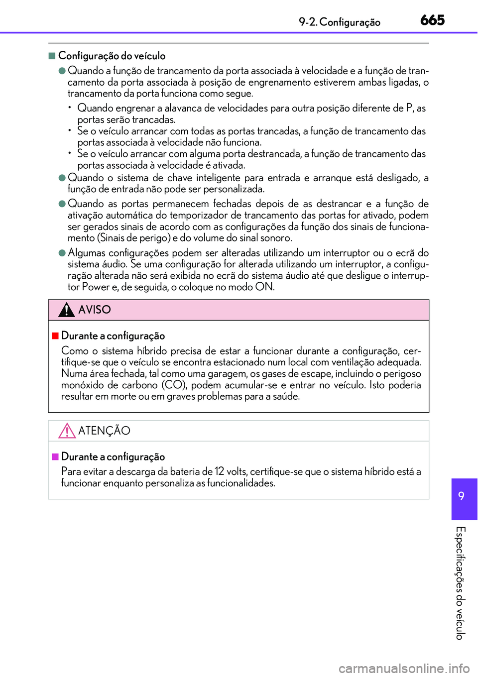 Lexus IS300h 2017 Manual do proprietário (in Portuguese) 6659-2. Configuração
9
Especificações do veículo
nConfiguração do veículo
lQuando a função de trancamento da porta associada à velocidade e a função de tran-
camento da porta associada à Lexus IS300h 2017 Manual do proprietário (in Portuguese) 6659-2. Configuração
9
Especificações do veículo
nConfiguração do veículo
lQuando a função de trancamento da porta associada à velocidade e a função de tran-
camento da porta associada à