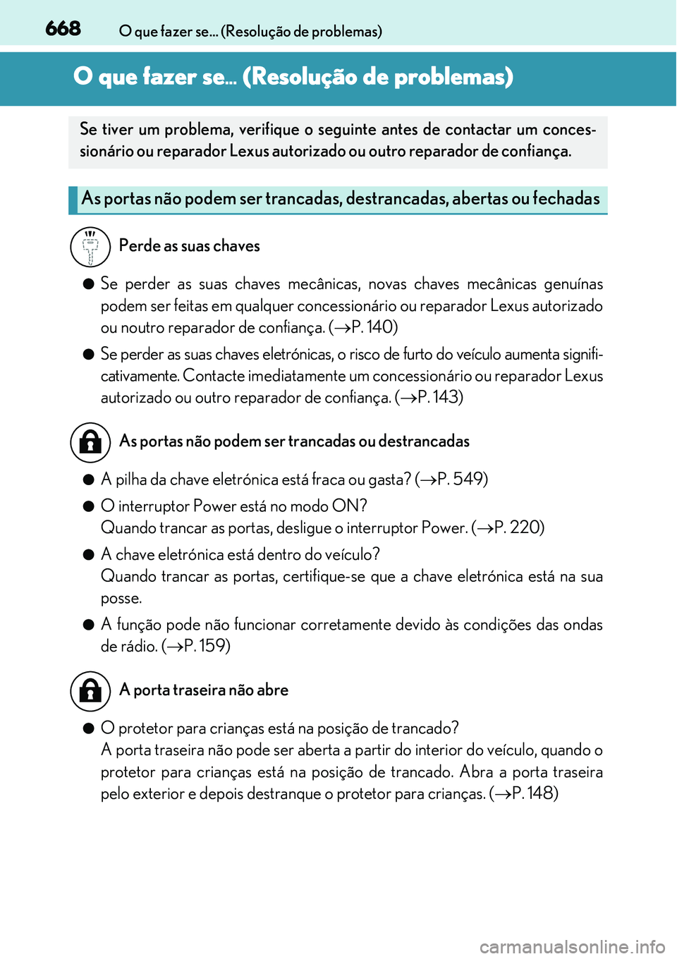 Lexus IS300h 2017 Manual do proprietário (in Portuguese) 668O que fazer se... (Resolução de problemas)
O que fazer se... (Resolução de problemas)
lSe perder as suas chaves mecânicas, novas chaves mecânicas genuínas
podem ser feitas em qualquer conces Lexus IS300h 2017 Manual do proprietário (in Portuguese) 668O que fazer se... (Resolução de problemas)
O que fazer se... (Resolução de problemas)
lSe perder as suas chaves mecânicas, novas chaves mecânicas genuínas
podem ser feitas em qualquer conces