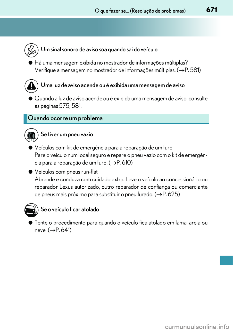 Lexus IS300h 2017 Manual do proprietário (in Portuguese) 671O que fazer se... (Resolução de problemas)
lHá uma mensagem exibida no mostrador de informações múltiplas?
Verifique a mensagem no mostrador de informações múltiplas. (P. 581)
lQuando a Lexus IS300h 2017 Manual do proprietário (in Portuguese) 671O que fazer se... (Resolução de problemas)
lHá uma mensagem exibida no mostrador de informações múltiplas?
Verifique a mensagem no mostrador de informações múltiplas. (P. 581)
lQuando a
