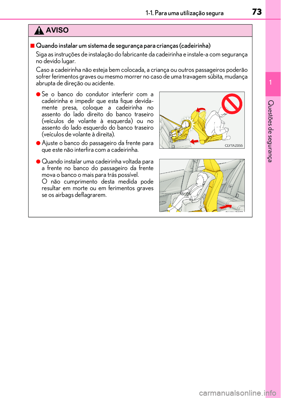 Lexus IS300h 2017 Manual do proprietário (in Portuguese) 731-1. Para uma utilização segura
1
Questões de segurança
AVISO
nQuando instalar um sistema de segurança para crianças (cadeirinha)
Siga as instruções de instalação do fabricante da cadeirin Lexus IS300h 2017 Manual do proprietário (in Portuguese) 731-1. Para uma utilização segura
1
Questões de segurança
AVISO
nQuando instalar um sistema de segurança para crianças (cadeirinha)
Siga as instruções de instalação do fabricante da cadeirin