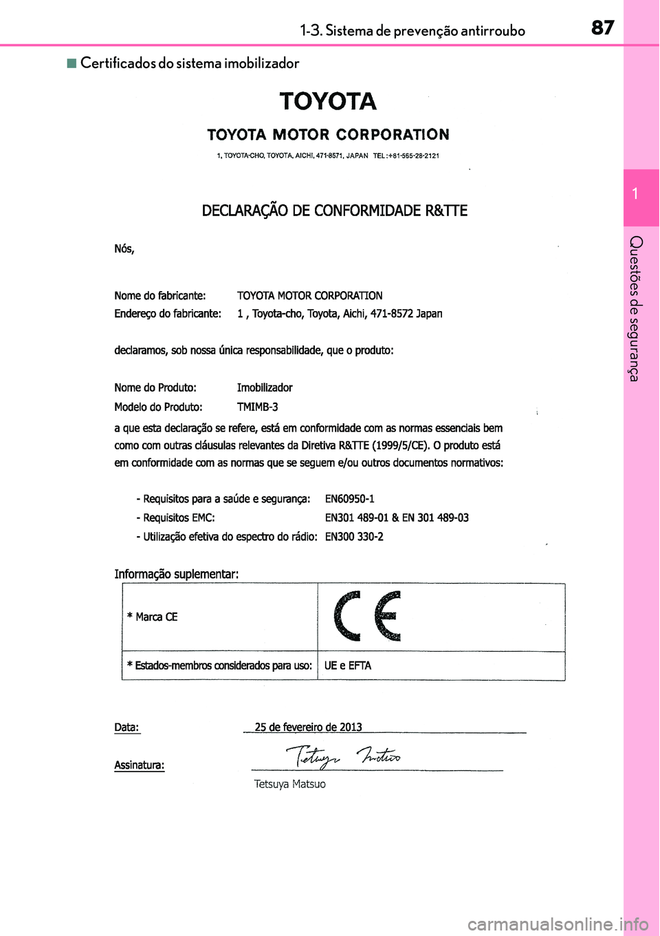Lexus IS300h 2017 Manual do proprietário (in Portuguese) 871-3. Sistema de prevenção antirroubo
1
Questões de segurança
nCertificados do sistema imobilizador Lexus IS300h 2017 Manual do proprietário (in Portuguese) 871-3. Sistema de prevenção antirroubo
1
Questões de segurança
nCertificados do sistema imobilizador