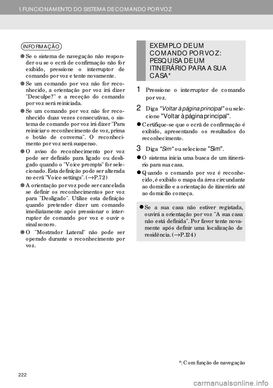 Lexus IS300h 2017  Manual de navegação (in Portuguese) 222
1. FUNCIONAMENTO DO SISTEMA DE COMANDO POR VOZ
1Pressione o interruptor de comando
por voz.
2Diga"Voltar à página principal" ou sele-
cione"Voltar à página principal".
�zCertifique-se que o ec