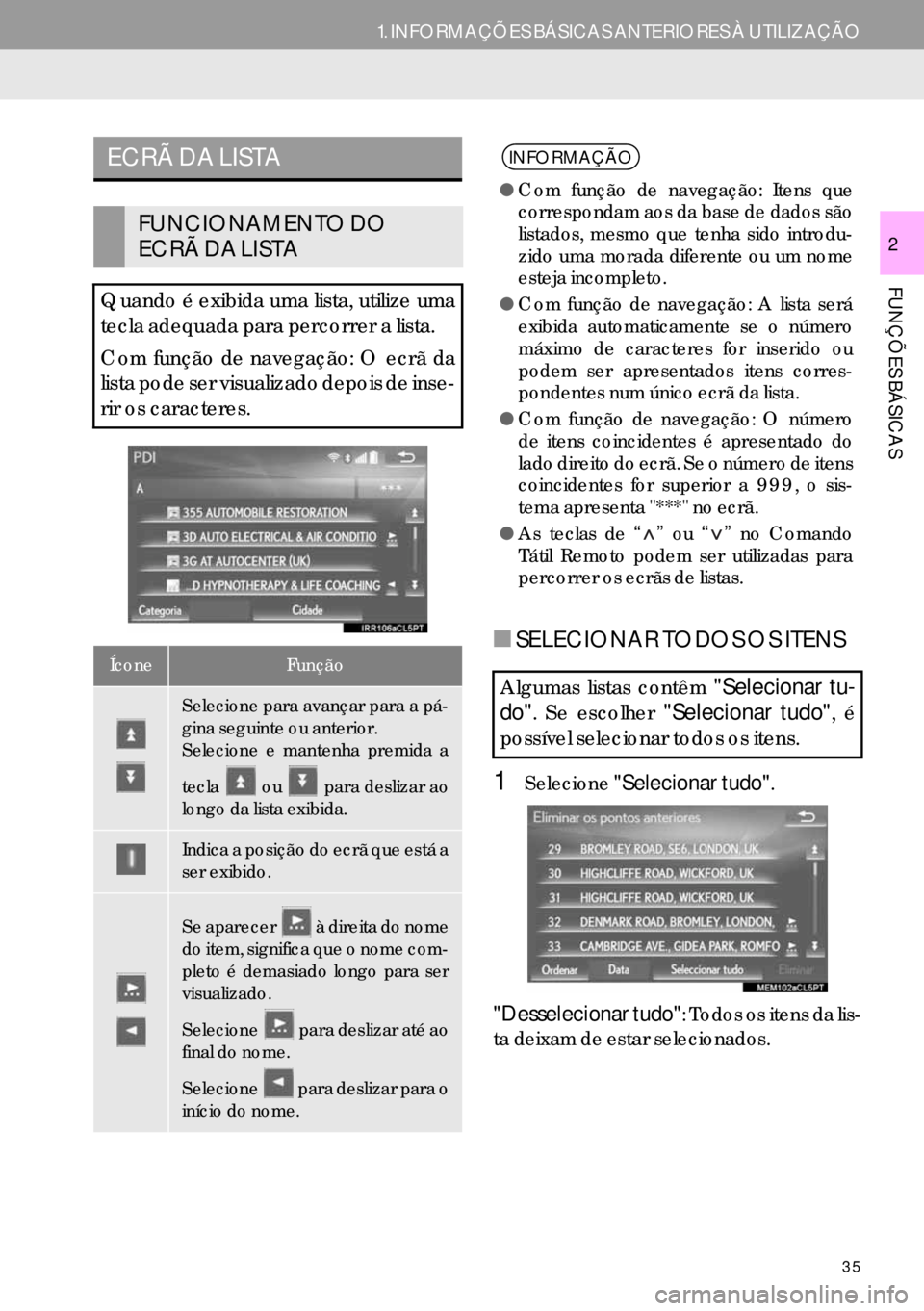 Lexus IS300h 2017  Manual de navegação (in Portuguese) 35
1. INFORMAÇÕES BÁSICAS ANTERIORES À UTILIZAÇÃO
FUNÇÕES BÁSICAS
2
■SELECIONAR TODOS OS ITENS
1Selecione"Selecionar tudo".
"Desselecionar tudo": Todos os itens da lis-
ta deixam de estar s