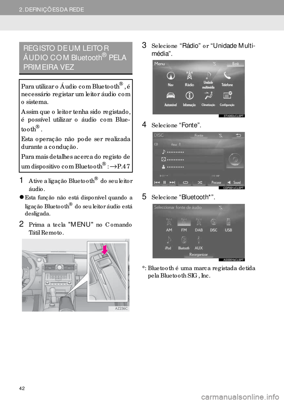 Lexus IS300h 2017  Manual de navegação (in Portuguese) 42
2. DEFINIÇÕES DA REDE
1Ative a ligação Bluetooth® do seu leitor
áudio.
�zEsta função não está disponível quando a
ligação Bluetooth® do seu leitor áudio está
desligada.
2Prima a tec