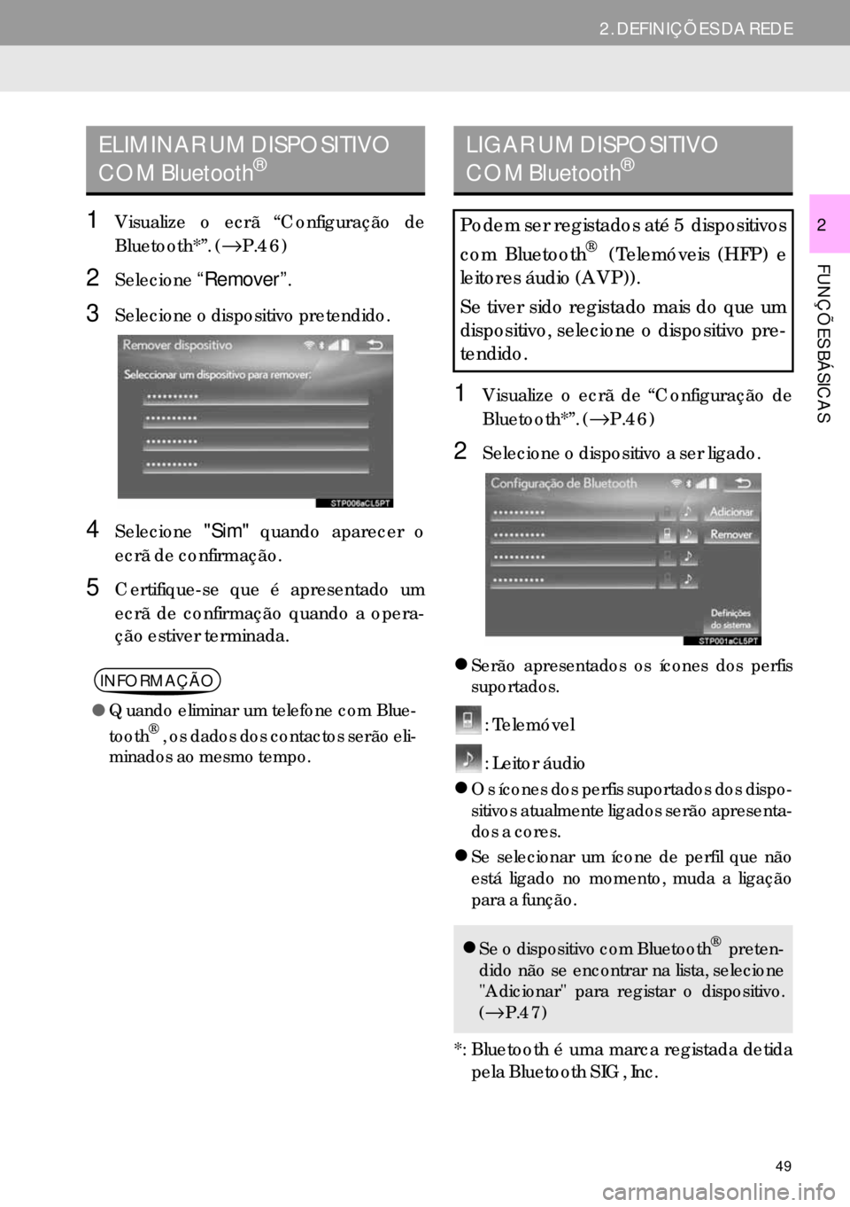 Lexus IS300h 2017  Manual de navegação (in Portuguese) 49
2. DEFINIÇÕES DA REDE
FUNÇÕES BÁSICAS
21Visualize o ecrã “Configuração de
Bluetooth*”. (→P.46)
2Selecione“Remover”.
3Selecione o dispositivo pretendido.
4Selecione"Sim" quando apa