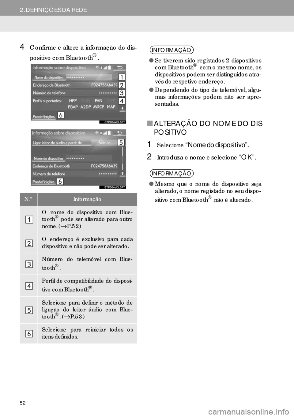 Lexus IS300h 2017  Manual de navegação (in Portuguese) 52
2. DEFINIÇÕES DA REDE
4Confirme e altere a informação do dis-
positivo com Bluetooth
®.
■ALTERAÇÃO DO NOME DO DIS-
POSITIVO
1Selecione“Nome do dispositivo”.
2Introduza o nome e selecio