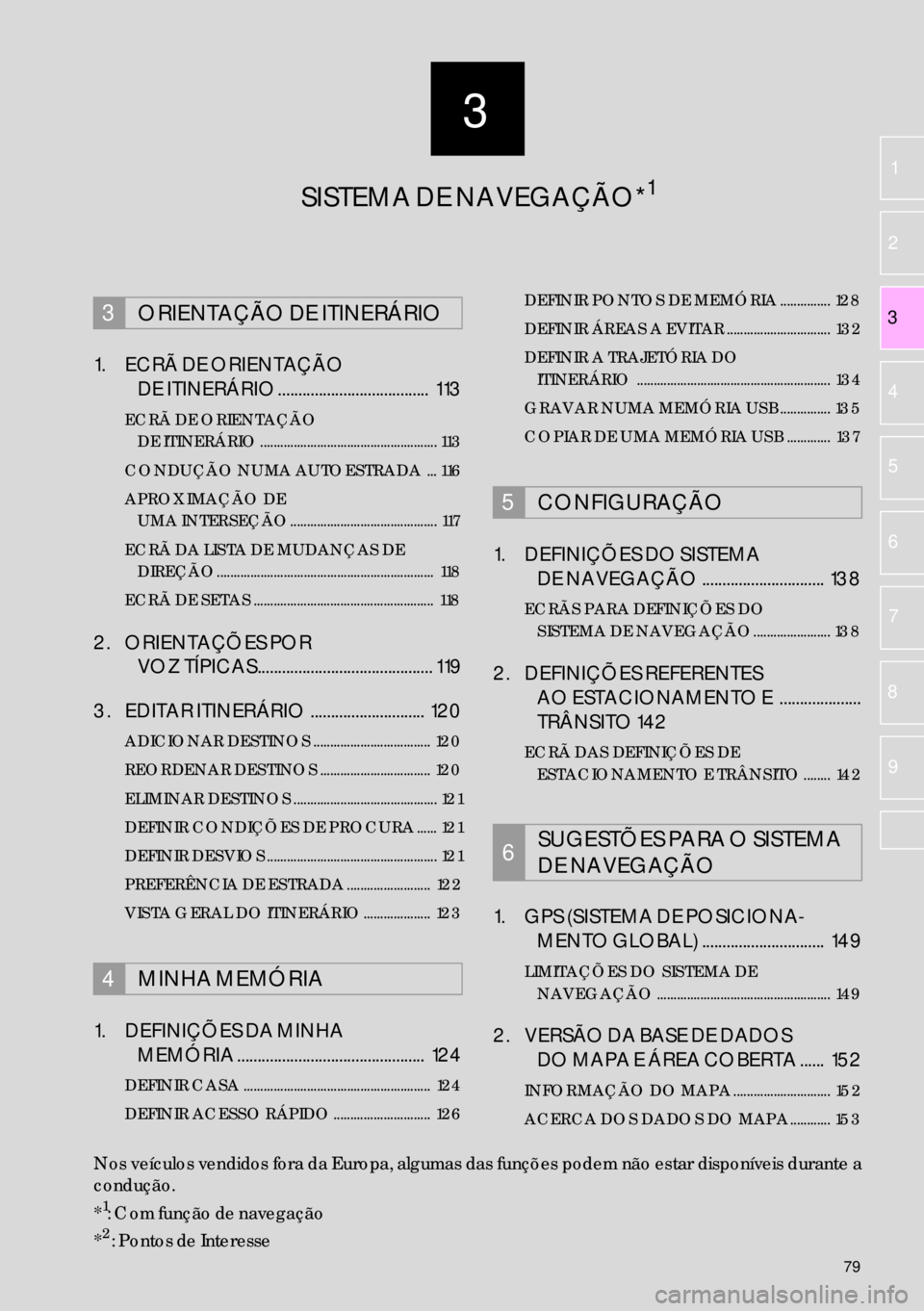 Lexus IS300h 2017 Manual de navegação (in Portuguese) 3
79
2
3
1
4
5
6
7
8
9
1. ECRÃ DE ORIENTAÇÃO
DE ITINERÁRIO ..................................... 113
ECRÃ DE ORIENTAÇÃO
DE ITINERÁRIO ..................................................... 1 Lexus IS300h 2017 Manual de navegação (in Portuguese) 3
79
2
3
1
4
5
6
7
8
9
1. ECRÃ DE ORIENTAÇÃO
DE ITINERÁRIO ..................................... 113
ECRÃ DE ORIENTAÇÃO
DE ITINERÁRIO ..................................................... 1