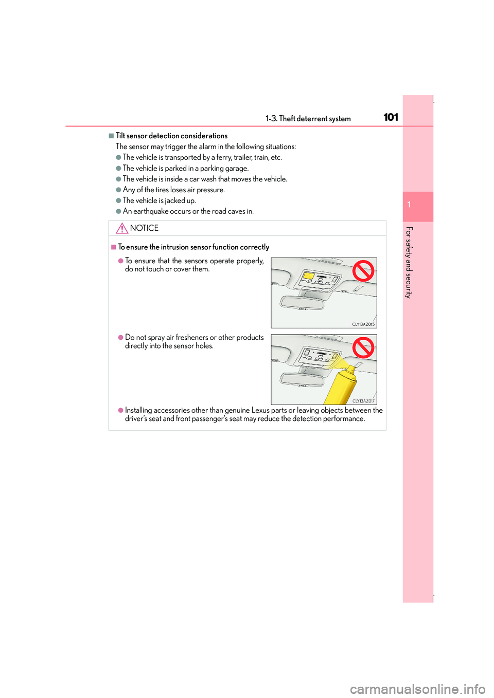 Lexus IS300h 2016  Owners Manual 1011-3. Theft deterrent system
1
For safety and security
IS300h_EE(OM53D56E)
■Tilt sensor detection considerations
The sensor may trigger the alarm in the following situations:
●The vehicle is tra