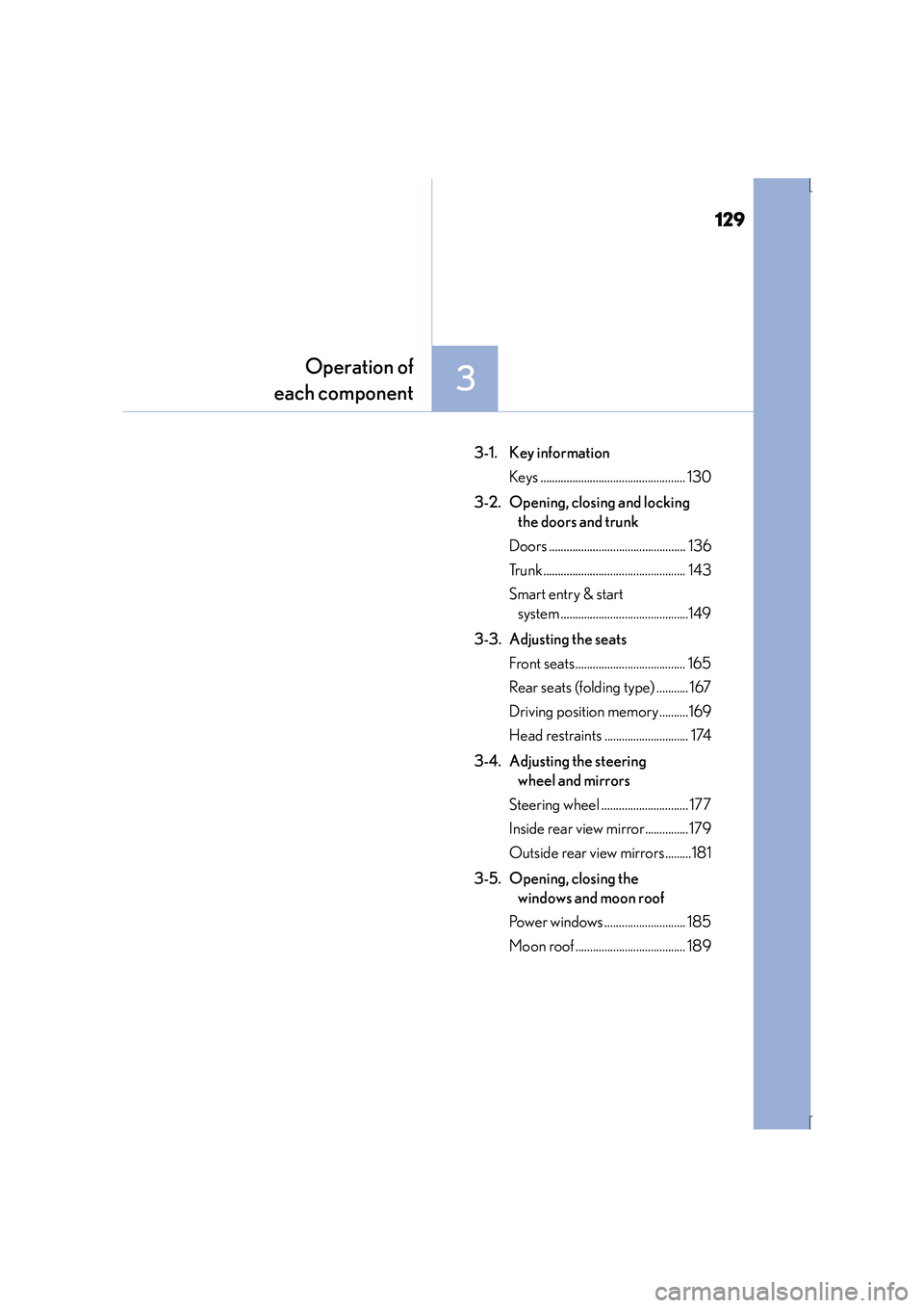 Lexus IS300h 2016  Owners Manual 129
3
Operation of
each component
IS300h_EE(OM53D56E)
3-1. Key information
Keys .................................................. 130
3-2.  Opening, closing and locking  the doors and trunk
Doors ...