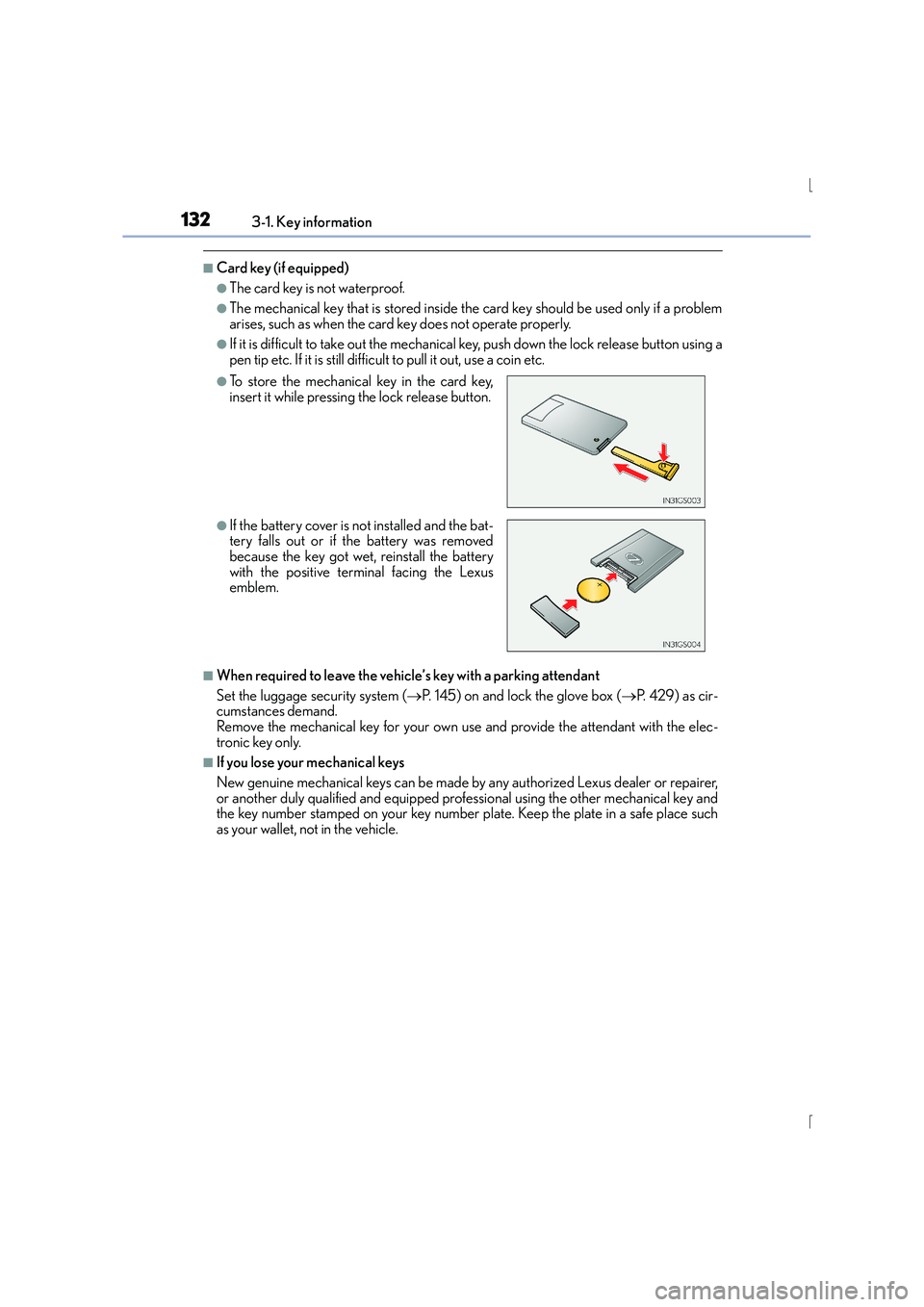 Lexus IS300h 2016 User Guide 1323-1. Key information
IS300h_EE(OM53D56E)
■Card key (if equipped)
●The card key is not waterproof.
●The mechanical key that is stored inside the card key should be used only if a problem
arise