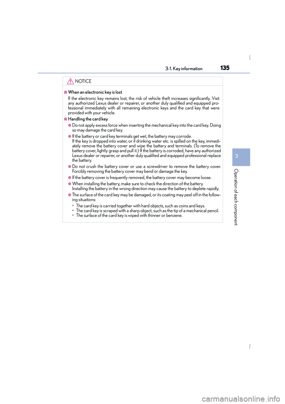 Lexus IS300h 2016 User Guide 1353-1. Key information
3
Operation of each component
IS300h_EE(OM53D56E)
NOTICE
■When an electronic key is lost
If the electronic key remains lost, the risk of vehicle theft increases significantly