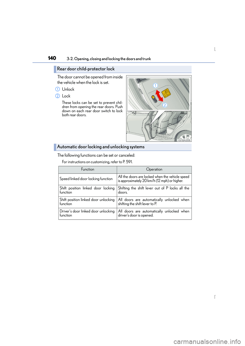 Lexus IS300h 2016 Owners Manual 1403-2. Opening, closing and locking the doors and trunk
IS300h_EE(OM53D56E)
The door cannot be opened from inside
the vehicle when the lock is set.Unlock
Lock
These locks can be set to prevent chil-
Lexus IS300h 2016 Owners Manual 1403-2. Opening, closing and locking the doors and trunk
IS300h_EE(OM53D56E)
The door cannot be opened from inside
the vehicle when the lock is set.Unlock
Lock
These locks can be set to prevent chil-