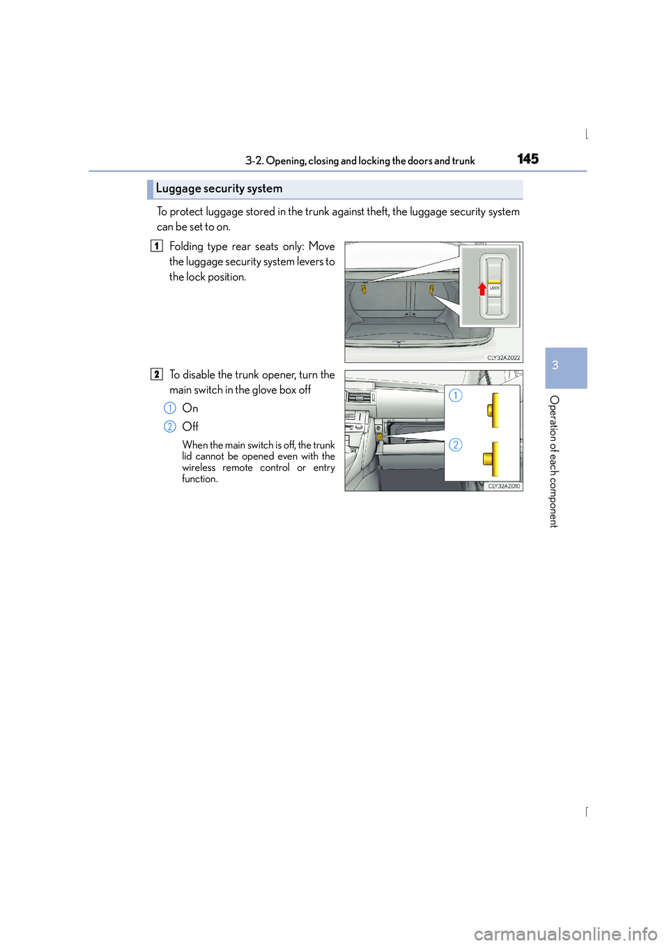 Lexus IS300h 2016 Owners Manual 1453-2. Opening, closing and locking the doors and trunk
3
Operation of each component
IS300h_EE(OM53D56E)
To protect luggage stored in the trunk against theft, the luggage security system
can be set Lexus IS300h 2016 Owners Manual 1453-2. Opening, closing and locking the doors and trunk
3
Operation of each component
IS300h_EE(OM53D56E)
To protect luggage stored in the trunk against theft, the luggage security system
can be set