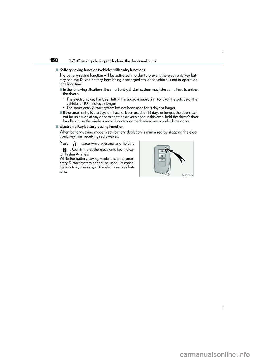 Lexus IS300h 2016 Owners Guide 1503-2. Opening, closing and locking the doors and trunk
IS300h_EE(OM53D56E)
■Battery-saving function (vehicles with entry function)
The battery-saving function will be activated in order to prevent