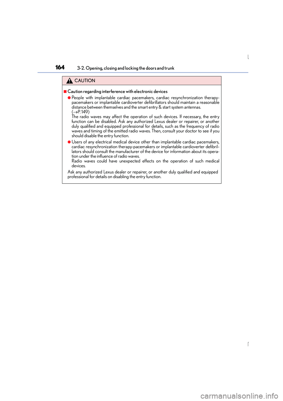 Lexus IS300h 2016 Owners Manual 1643-2. Opening, closing and locking the doors and trunk
IS300h_EE(OM53D56E)
CAUTION
■Caution regarding interference with electronic devices
●People with implantable cardiac pacemakers, cardiac re Lexus IS300h 2016 Owners Manual 1643-2. Opening, closing and locking the doors and trunk
IS300h_EE(OM53D56E)
CAUTION
■Caution regarding interference with electronic devices
●People with implantable cardiac pacemakers, cardiac re