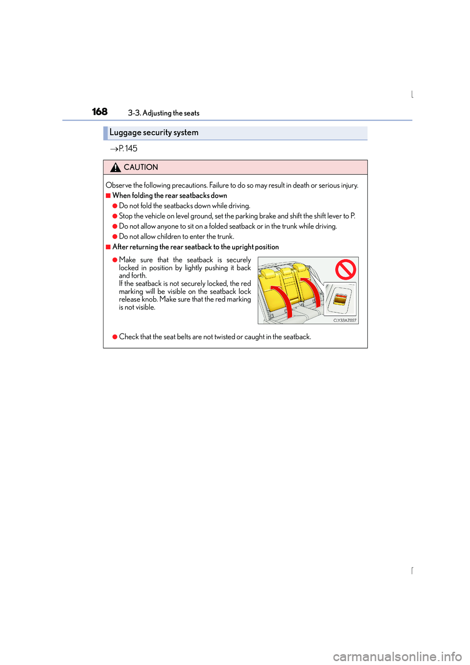 Lexus IS300h 2016  Owners Manual 1683-3. Adjusting the seats
IS300h_EE(OM53D56E)
→P.  1 4 5
Luggage security system
CAUTION
Observe the following precautions. Failure to do  so may result in death or serious injury.
■When folding