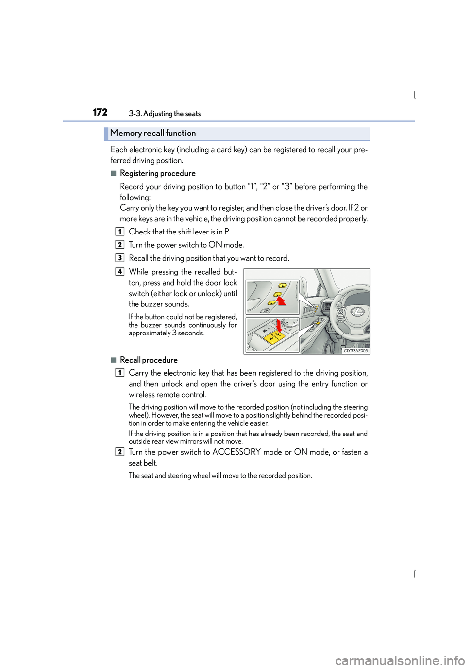 Lexus IS300h 2016 Owners Manual 1723-3. Adjusting the seats
IS300h_EE(OM53D56E)
Each electronic key (including a card key) can be registered to recall your pre-
ferred driving position.
■Registering procedure
Record your driving p Lexus IS300h 2016 Owners Manual 1723-3. Adjusting the seats
IS300h_EE(OM53D56E)
Each electronic key (including a card key) can be registered to recall your pre-
ferred driving position.
■Registering procedure
Record your driving p