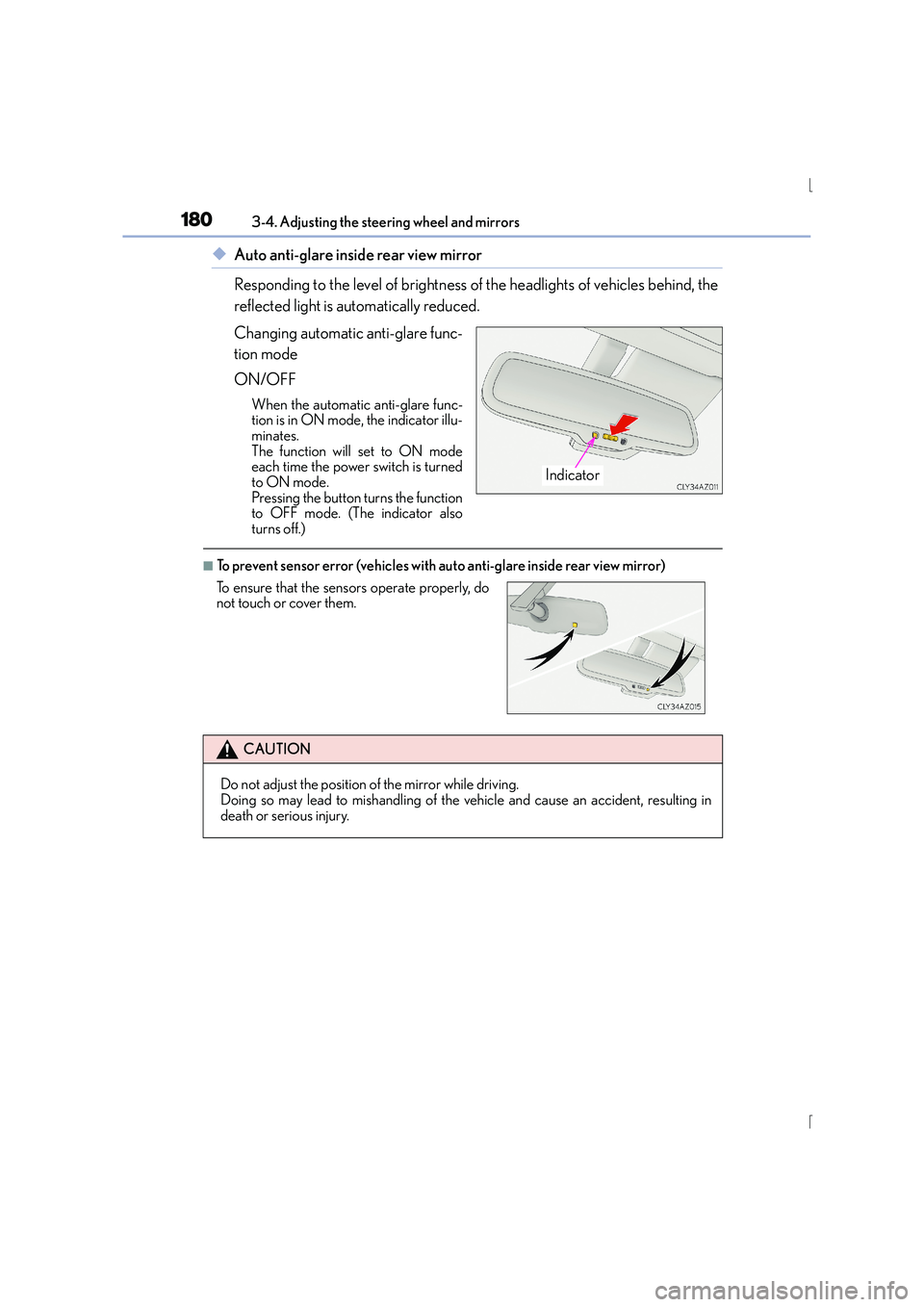 Lexus IS300h 2016  Owners Manual 1803-4. Adjusting the steering wheel and mirrors
IS300h_EE(OM53D56E)
◆Auto anti-glare inside rear view mirror
Responding to the level of brightness of the headlights of vehicles behind, the
reflecte