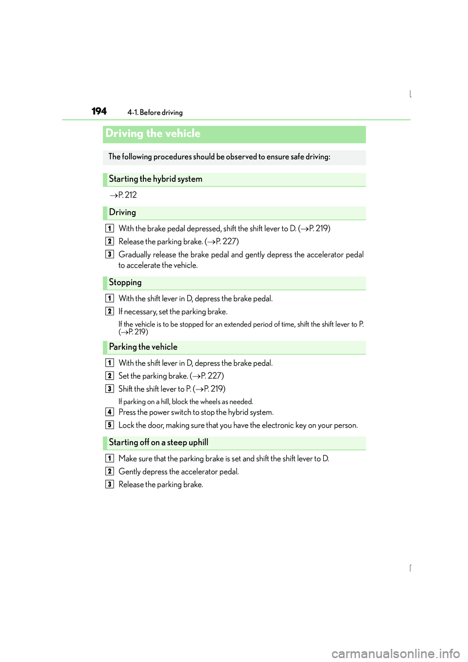 Lexus IS300h 2016 Owners Manual 194
IS300h_EE(OM53D56E)4-1. Before driving
→
P. 2 1 2
With the brake pedal depressed, shift the shift lever to D. ( →P. 2 1 9 )
Release the parking brake. ( →P. 2 2 7 )
Gradually release the Lexus IS300h 2016 Owners Manual 194
IS300h_EE(OM53D56E)4-1. Before driving
→
P. 2 1 2
With the brake pedal depressed, shift the shift lever to D. ( →P. 2 1 9 )
Release the parking brake. ( →P. 2 2 7 )
Gradually release the