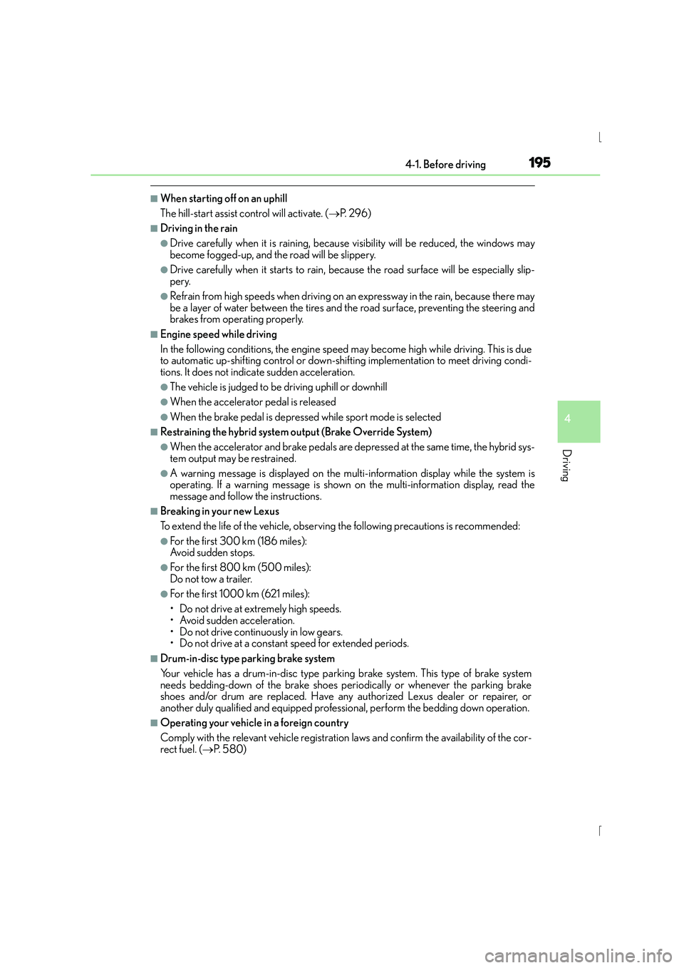 Lexus IS300h 2016 Owners Manual 1954-1. Before driving
4
Driving
IS300h_EE(OM53D56E)
■When starting off on an uphill
The hill-start assist control will activate. (→P. 2 9 6 )
■Driving in the rain
●Drive carefully when it is Lexus IS300h 2016 Owners Manual 1954-1. Before driving
4
Driving
IS300h_EE(OM53D56E)
■When starting off on an uphill
The hill-start assist control will activate. (→P. 2 9 6 )
■Driving in the rain
●Drive carefully when it is