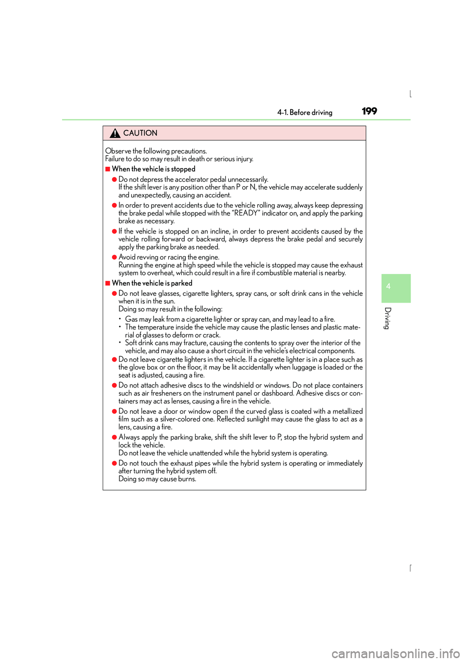 Lexus IS300h 2016 Owners Manual 1994-1. Before driving
4
Driving
IS300h_EE(OM53D56E)
CAUTION
Observe the following precautions.
Failure to do so may result in death or serious injury.
■When the vehicle is stopped
●Do not depres Lexus IS300h 2016 Owners Manual 1994-1. Before driving
4
Driving
IS300h_EE(OM53D56E)
CAUTION
Observe the following precautions.
Failure to do so may result in death or serious injury.
■When the vehicle is stopped
●Do not depres