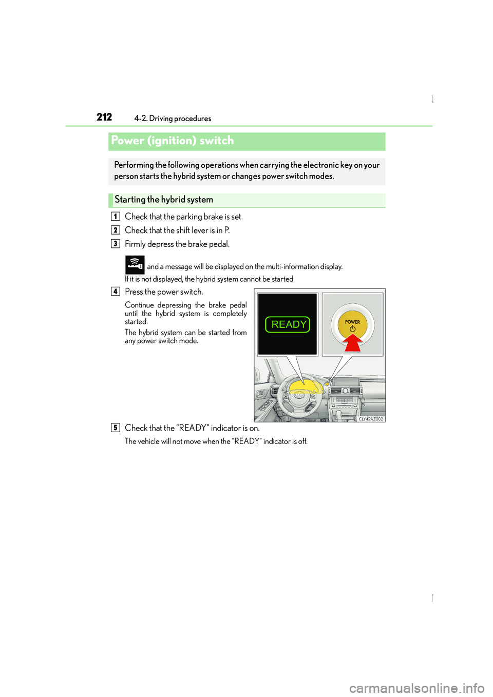 Lexus IS300h 2016 Owners Manual 212
IS300h_EE(OM53D56E)4-2. Driving procedures
Check that the parking brake is set.
Check that the shift lever is in P.
Firmly depress the brake pedal.
and a message will be displayed on the multi-in Lexus IS300h 2016 Owners Manual 212
IS300h_EE(OM53D56E)4-2. Driving procedures
Check that the parking brake is set.
Check that the shift lever is in P.
Firmly depress the brake pedal.
and a message will be displayed on the multi-in