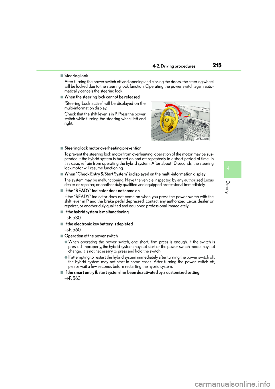 Lexus IS300h 2016 Owners Manual 2154-2. Driving procedures
4
Driving
IS300h_EE(OM53D56E)
■Steering lock
After turning the power switch off and opening and closing the doors, the steering wheel
will be locked due to the steering lo Lexus IS300h 2016 Owners Manual 2154-2. Driving procedures
4
Driving
IS300h_EE(OM53D56E)
■Steering lock
After turning the power switch off and opening and closing the doors, the steering wheel
will be locked due to the steering lo