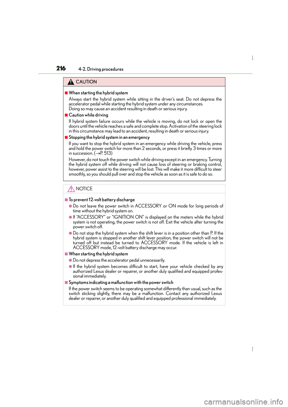 Lexus IS300h 2016 Owners Manual 2164-2. Driving procedures
IS300h_EE(OM53D56E)
CAUTION
■When starting the hybrid system
Always start the hybrid system while sitting in the driver’s seat. Do not depress the
accelerator pedal whil Lexus IS300h 2016 Owners Manual 2164-2. Driving procedures
IS300h_EE(OM53D56E)
CAUTION
■When starting the hybrid system
Always start the hybrid system while sitting in the driver’s seat. Do not depress the
accelerator pedal whil