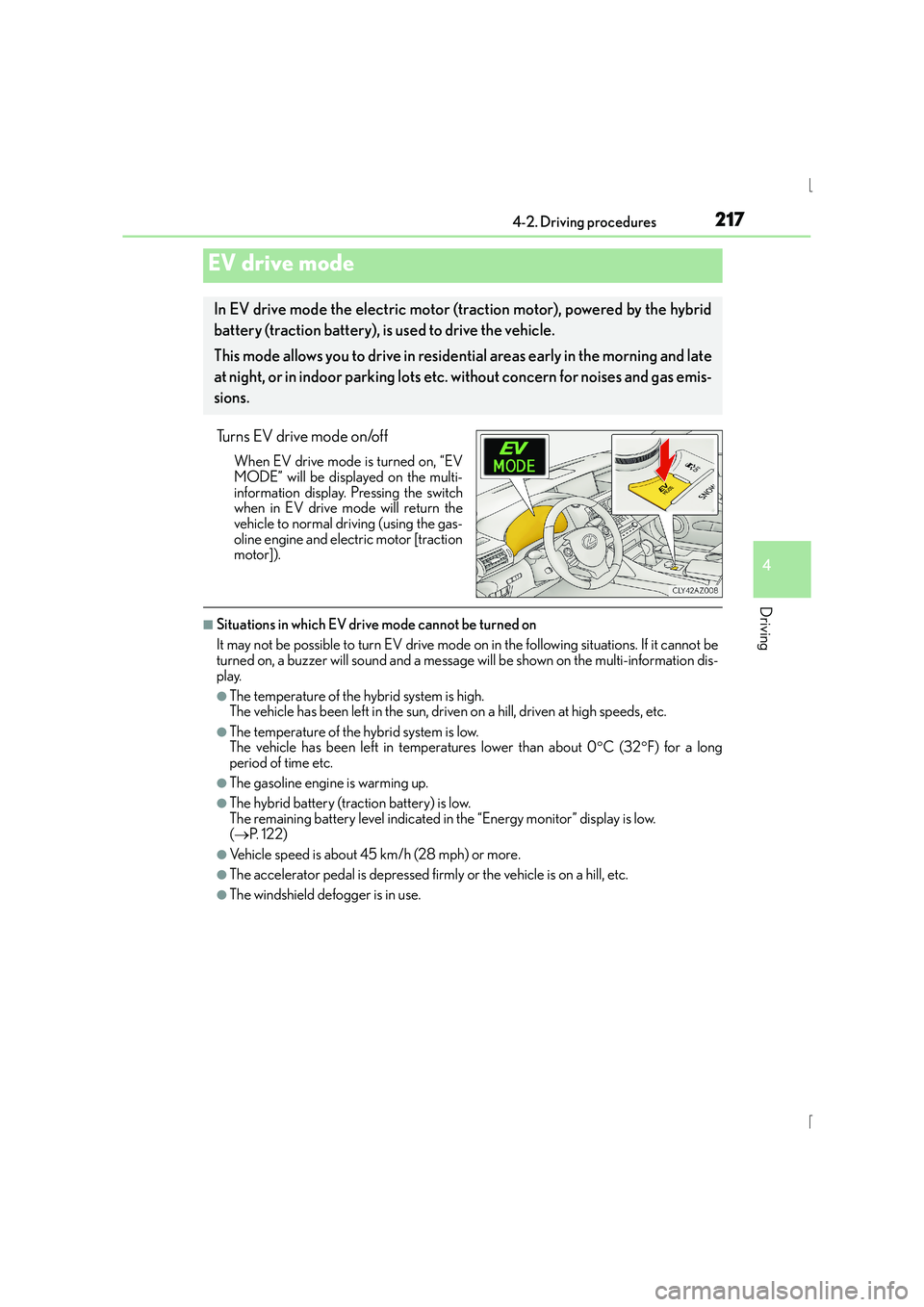 Lexus IS300h 2016 Owners Manual 2174-2. Driving procedures
4
Driving
IS300h_EE(OM53D56E)
Turns EV drive mode on/off
When EV drive mode is turned on, “EV
MODE” will be displayed on the multi-
information display. Pressing the swi Lexus IS300h 2016 Owners Manual 2174-2. Driving procedures
4
Driving
IS300h_EE(OM53D56E)
Turns EV drive mode on/off
When EV drive mode is turned on, “EV
MODE” will be displayed on the multi-
information display. Pressing the swi