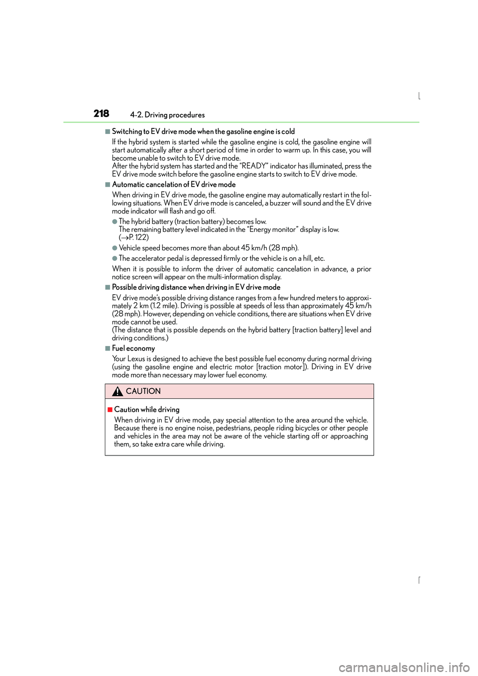 Lexus IS300h 2016 Owners Guide 2184-2. Driving procedures
IS300h_EE(OM53D56E)
■Switching to EV drive mode when the gasoline engine is cold
If the hybrid system is started while the gasoline engine is cold, the gasoline engine wil