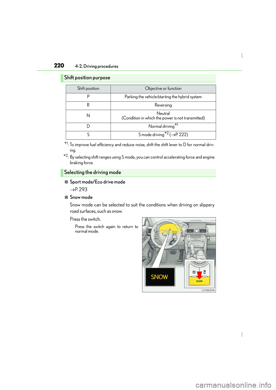 Lexus IS300h 2016 Owners Manual 2204-2. Driving procedures
IS300h_EE(OM53D56E)
*1: To improve fuel efficiency and reduce noise, shift the shift lever to D for normal driv-ing.
*2: By selecting shift ranges using S mode, you can cont Lexus IS300h 2016 Owners Manual 2204-2. Driving procedures
IS300h_EE(OM53D56E)
*1: To improve fuel efficiency and reduce noise, shift the shift lever to D for normal driv-ing.
*2: By selecting shift ranges using S mode, you can cont