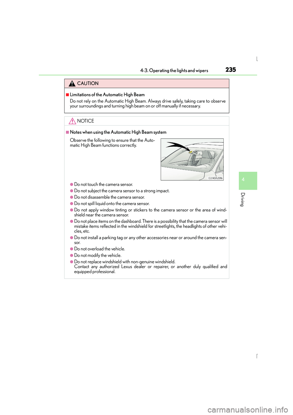 Lexus IS300h 2016 Owners Manual 2354-3. Operating the lights and wipers
4
Driving
IS300h_EE(OM53D56E)
CAUTION
■Limitations of the Automatic High Beam
Do not rely on the Automatic High Beam. Always drive safely, taking care to obse Lexus IS300h 2016 Owners Manual 2354-3. Operating the lights and wipers
4
Driving
IS300h_EE(OM53D56E)
CAUTION
■Limitations of the Automatic High Beam
Do not rely on the Automatic High Beam. Always drive safely, taking care to obse