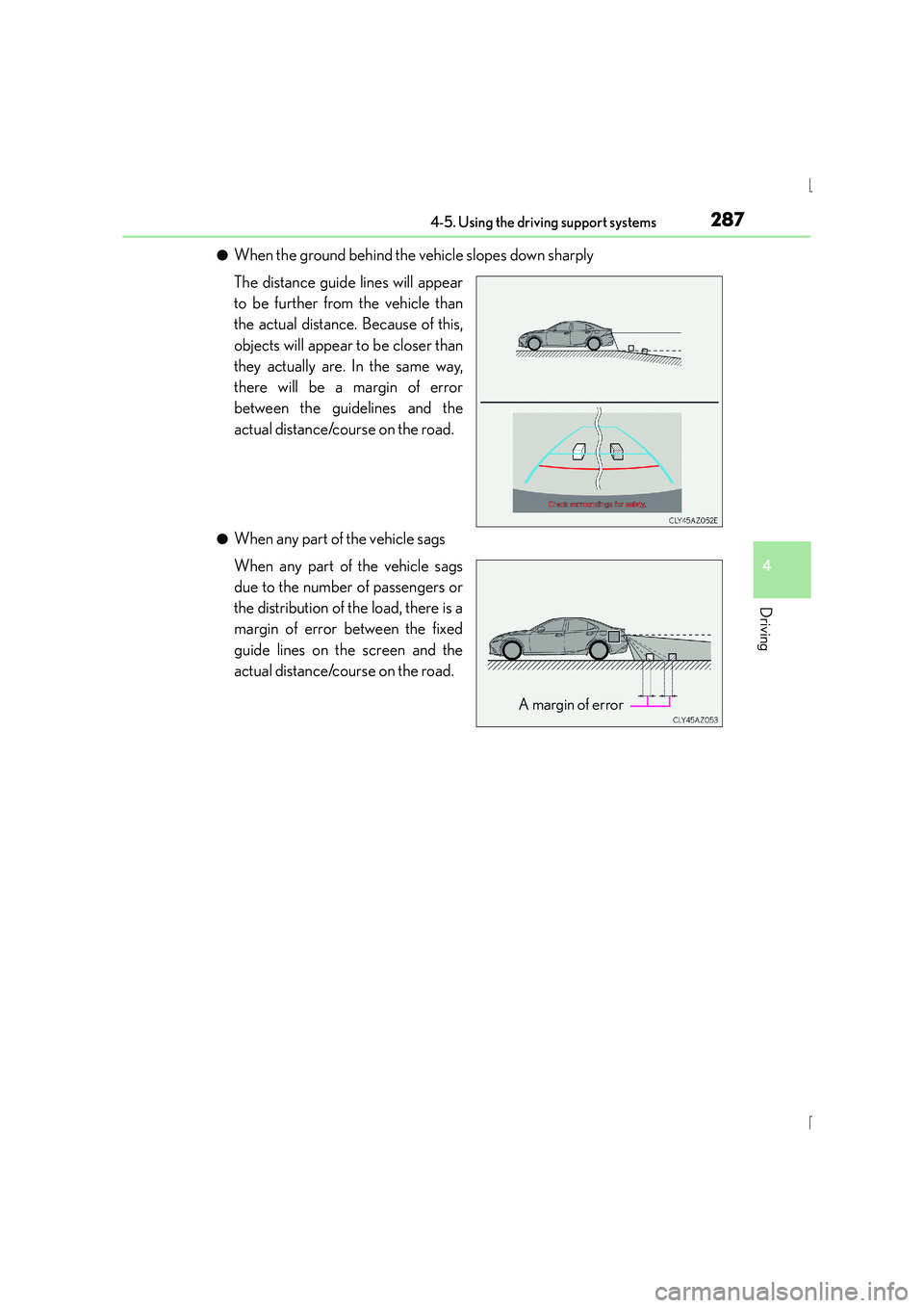 Lexus IS300h 2016 Owners Manual 2874-5. Using the driving support systems
4
Driving
IS300h_EE(OM53D56E)
●When the ground behind the vehicle slopes down sharply
The distance guide lines will appear
to be further from the vehicle th Lexus IS300h 2016 Owners Manual 2874-5. Using the driving support systems
4
Driving
IS300h_EE(OM53D56E)
●When the ground behind the vehicle slopes down sharply
The distance guide lines will appear
to be further from the vehicle th