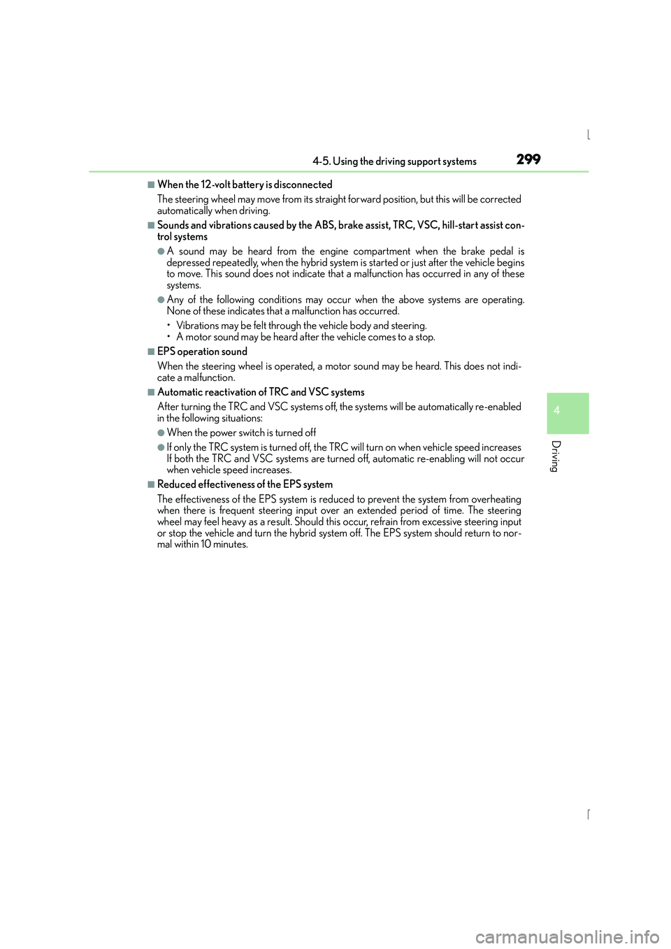 Lexus IS300h 2016 Owners Guide 2994-5. Using the driving support systems
4
Driving
IS300h_EE(OM53D56E)
■When the 12-volt battery is disconnected
The steering wheel may move from its straight forward position, but this will be cor