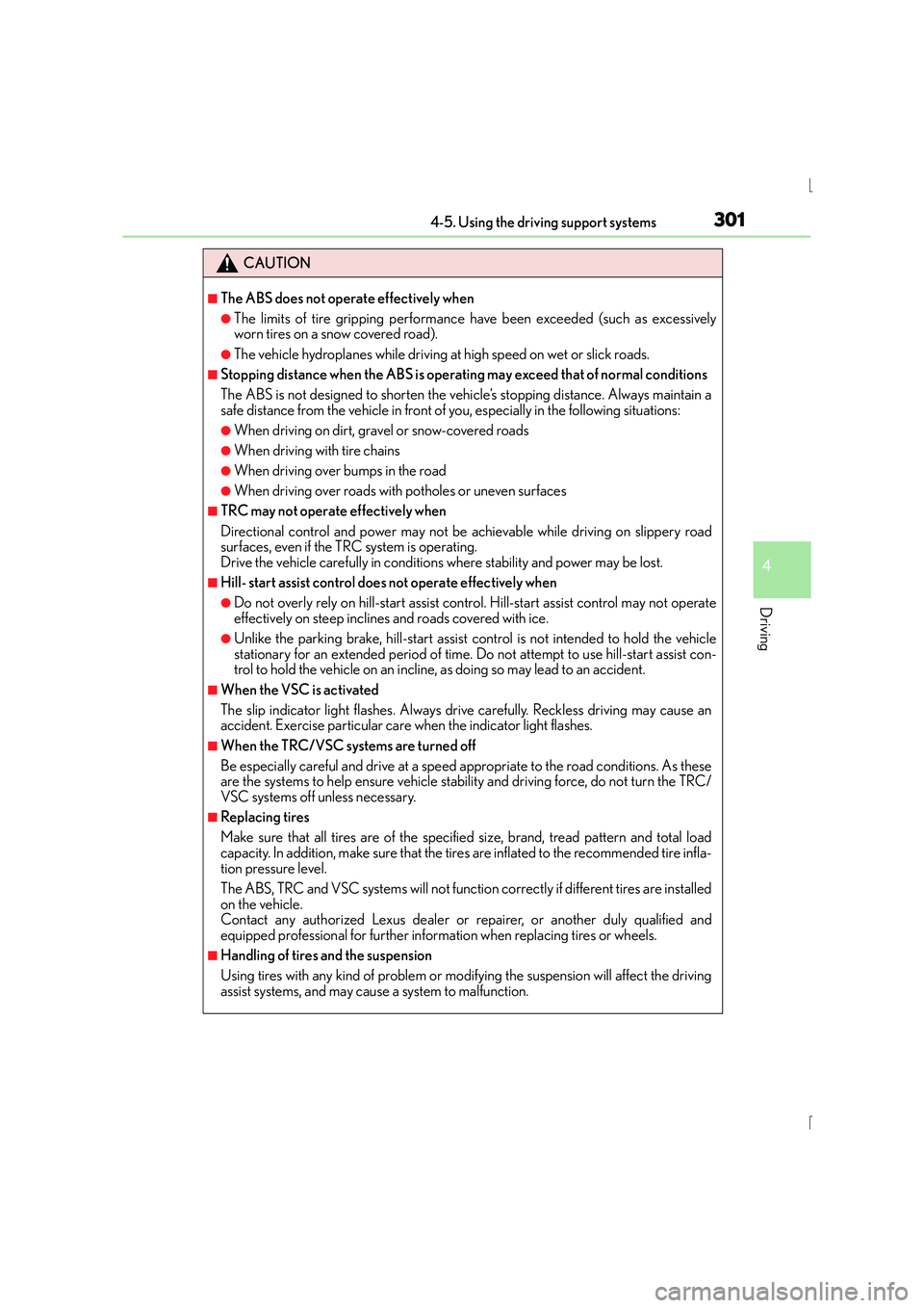 Lexus IS300h 2016  Owners Manual 3014-5. Using the driving support systems
4
Driving
IS300h_EE(OM53D56E)
CAUTION
■The ABS does not operate effectively when
●The limits of tire gripping performance have been exceeded (such as exce
