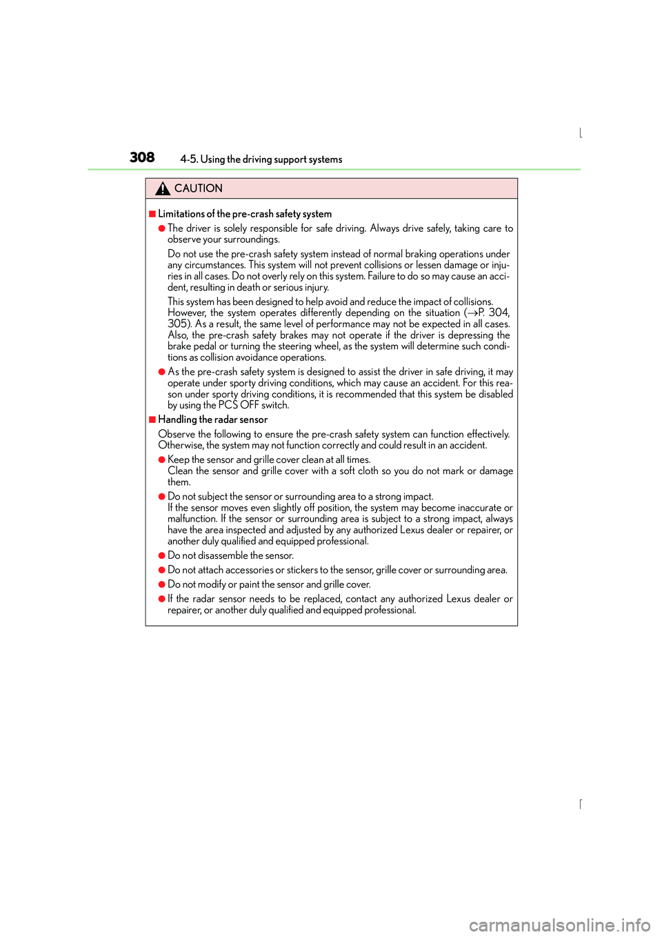 Lexus IS300h 2016  Owners Manual 3084-5. Using the driving support systems
IS300h_EE(OM53D56E)
CAUTION
■Limitations of the pre-crash safety system
●The driver is solely responsible for safe driving. Always drive safely, taking ca
