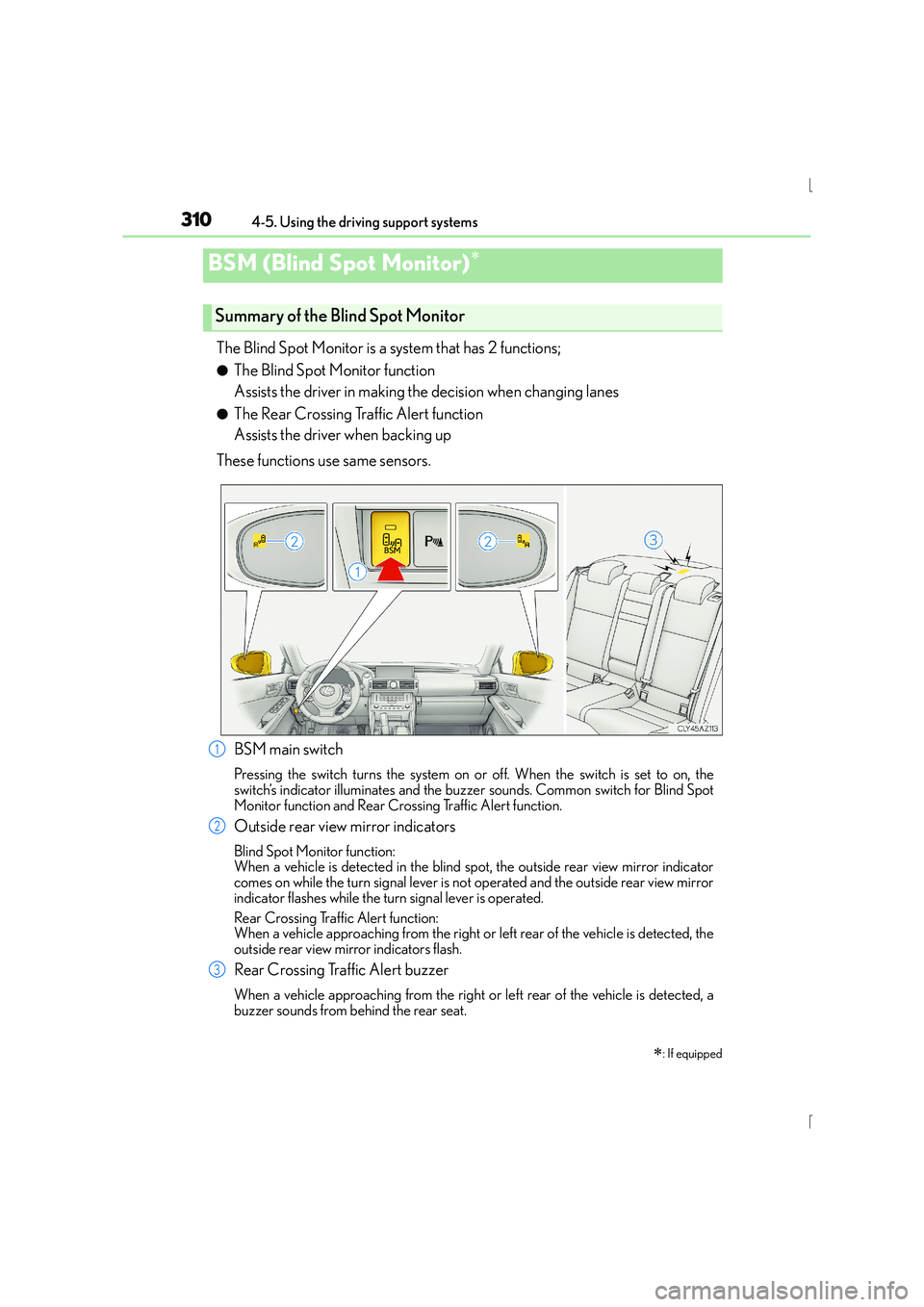 Lexus IS300h 2016  Owners Manual 3104-5. Using the driving support systems
IS300h_EE(OM53D56E)
The Blind Spot Monitor is a system that has 2 functions;
●The Blind Spot Monitor function 
Assists the driver in making the decision whe