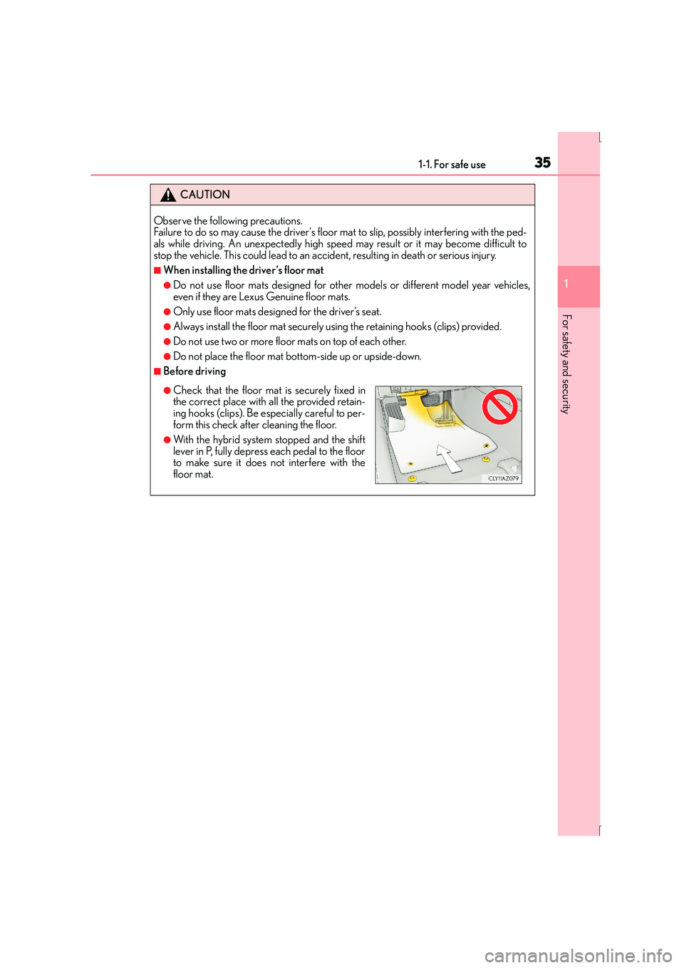 Lexus IS300h 2016 Owners Guide 351-1. For safe use
1
For safety and security
IS300h_EE(OM53D56E)
CAUTION
Observe the following precautions.
Failure to do so may cause the drivers floor mat to slip, possibly interfering with the p Lexus IS300h 2016 Owners Guide 351-1. For safe use
1
For safety and security
IS300h_EE(OM53D56E)
CAUTION
Observe the following precautions.
Failure to do so may cause the drivers floor mat to slip, possibly interfering with the p