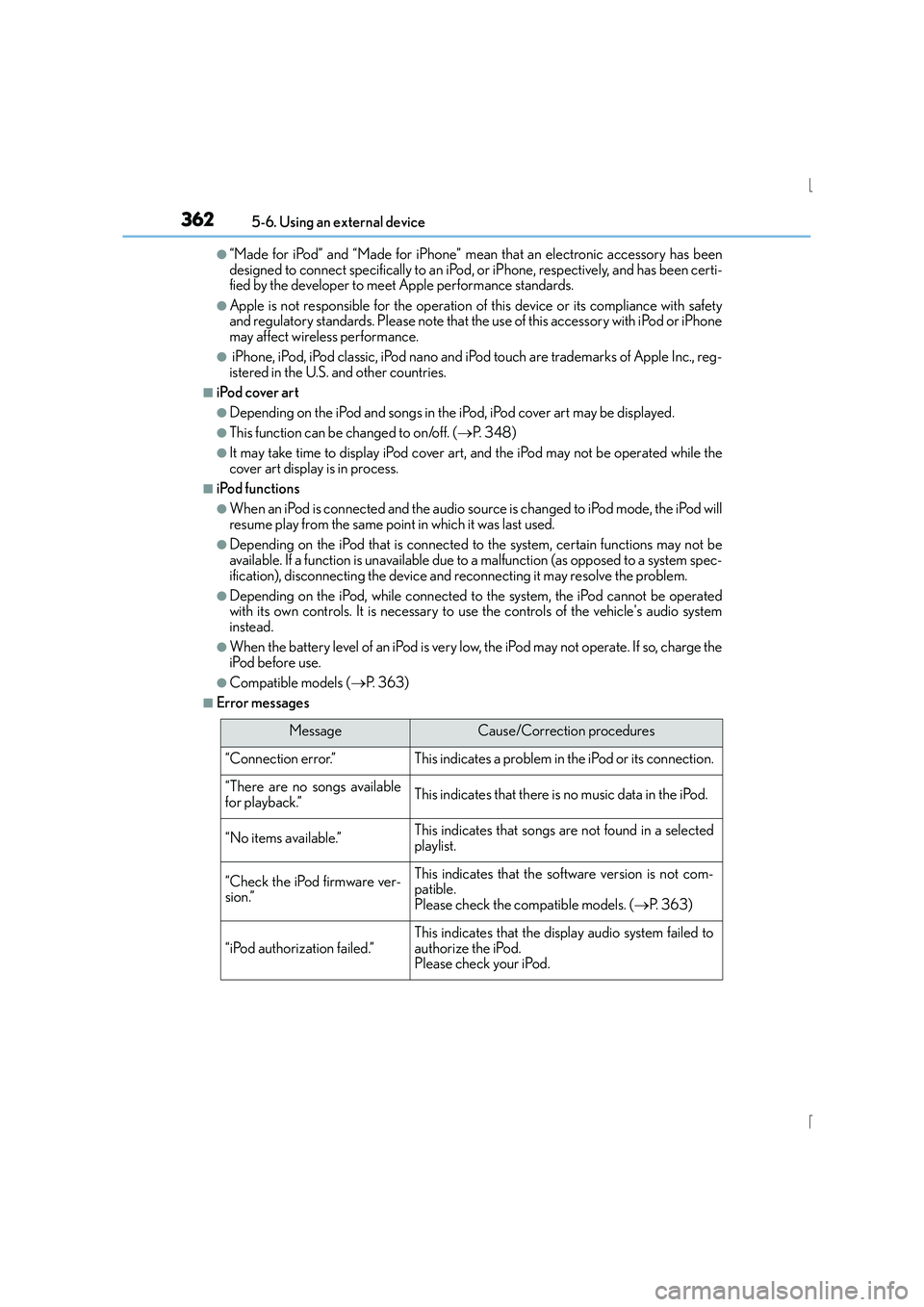 Lexus IS300h 2016 Owners Guide 3625-6. Using an external device
IS300h_EE(OM53D56E)
●“Made for iPod” and “Made for iPhone” mean that an electronic accessory has been
designed to connect specifically to an iPod, or iPhone,