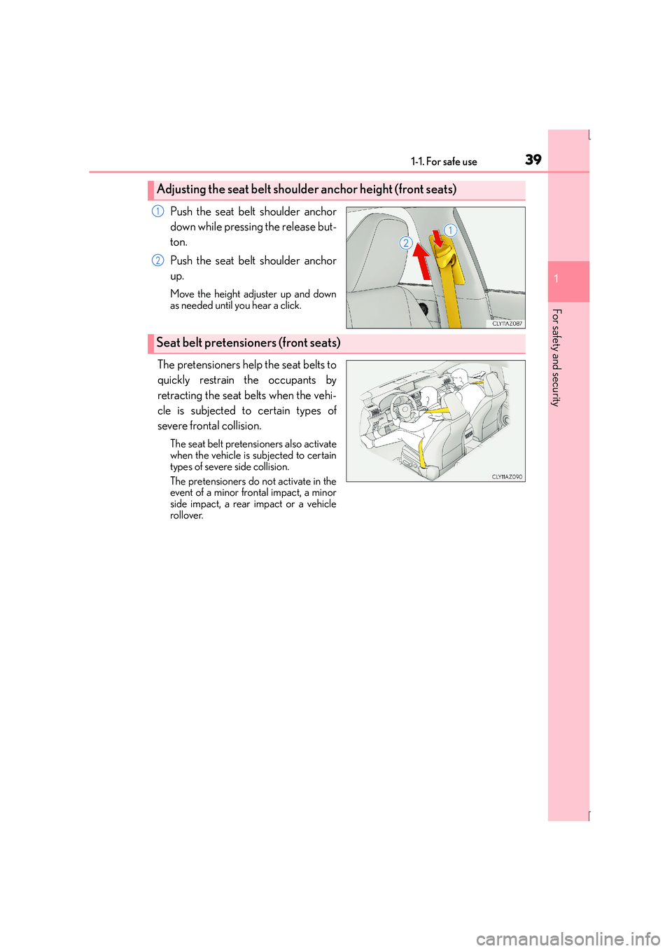 Lexus IS300h 2016 Owners Guide 391-1. For safe use
1
For safety and security
IS300h_EE(OM53D56E)
Push the seat belt shoulder anchor
down while pressing the release but-
ton.
Push the seat belt shoulder anchor
up.
Move the height ad Lexus IS300h 2016 Owners Guide 391-1. For safe use
1
For safety and security
IS300h_EE(OM53D56E)
Push the seat belt shoulder anchor
down while pressing the release but-
ton.
Push the seat belt shoulder anchor
up.
Move the height ad