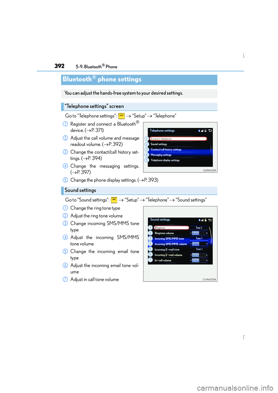 Lexus IS300h 2016  Owners Manual 3925-9. Bluetooth® Phone
IS300h_EE(OM53D56E)
Go to “Telephone settings”:   → “Setup”  → “Telephone”
Register and connect a Bluetooth
®
device. ( →P.  3 7 1 )
Adjust the call volume