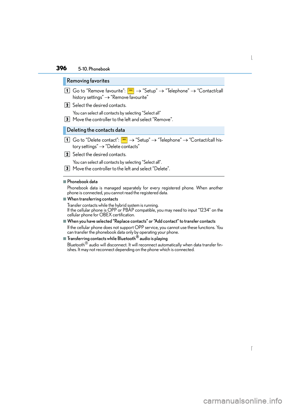 Lexus IS300h 2016  Owners Manual 3965-10. Phonebook
IS300h_EE(OM53D56E)
Go to “Remove favourite”:   → “Setup”  → “Telephone”  → “Contact/call
history settings”  → “Remove favourite”
Select the desired cont