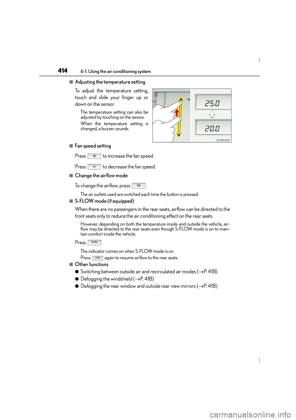 Lexus IS300h 2016  Owners Manual 4146-1. Using the air conditioning system
IS300h_EE(OM53D56E)
■Adjusting the temperature setting
To adjust the temperature setting,
touch and slide your finger up or
down on the sensor.
The temperat